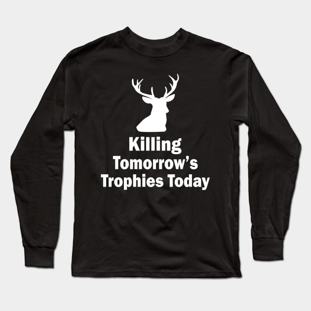 Killing Tomorrows Trophies Today Gift Shirt Long Sleeve T-Shirt by mo designs 95